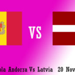 Prediksi Bola Andorra Vs Latvia 20 November 2018