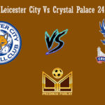Prediksi Bola Leicester City Vs Crystal Palace 24 Februari 2019