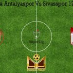 Prediksi Bola Antalyaspor Vs Sivasspor 17 Maret 2020
