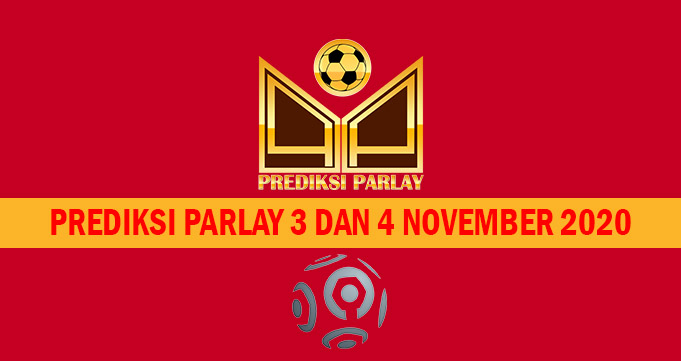 Prediksi Parlay 3 dan 4 November 2020