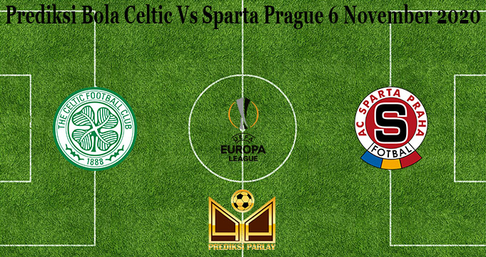 Prediksi Bola Celtic Vs Sparta Prague 6 November 2020