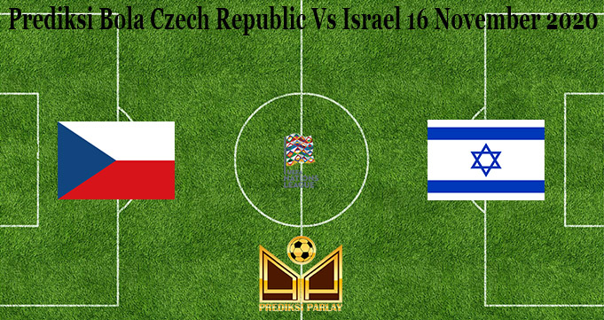 Prediksi Bola Czech Republic Vs Israel 16 November 2020