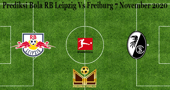 Prediksi Bola RB Leipzig Vs Freiburg 7 November 2020