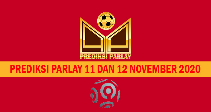Prediksi Parlay 11 dan 12 November 2020