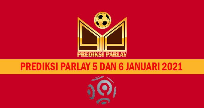 Prediksi Parlay 5 dan 6 Januari 2021