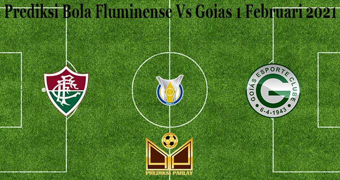 Prediksi Bola Fluminense Vs Goias 1 Februari 2021