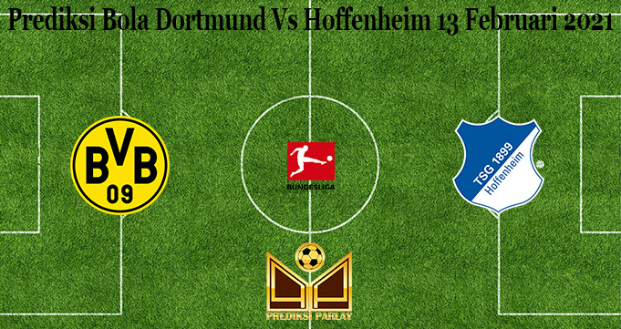 Prediksi Bola Dortmund Vs Hoffenheim 13 Februari 2021