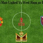 Prediksi Bola Man United Vs West Ham 10 Februari 2021