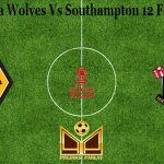 Prediksi Bola Wolves Vs Southampton 12 Februari 2021