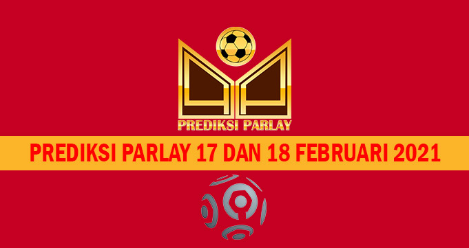Prediksi Parlay 17 dan 18 Februari 2021