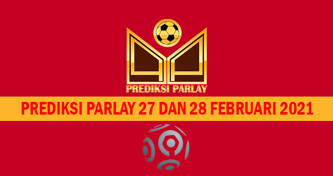 Prediksi Parlay 27 dan 28 Februari 2021