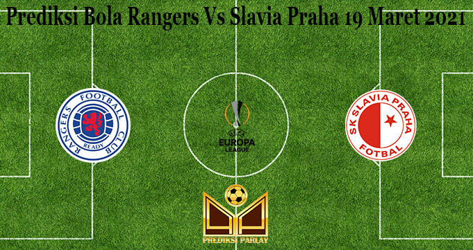 Prediksi Bola Rangers Vs Slavia Praha 19 Maret 2021