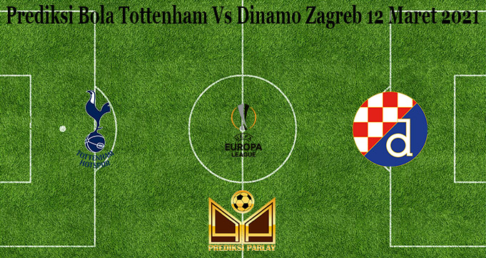 Prediksi Bola Tottenham Vs Dinamo Zagreb 12 Maret 2021