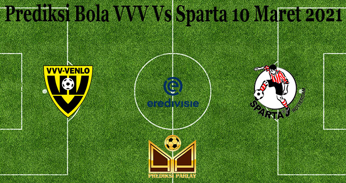 Prediksi Bola VVV Vs Sparta 10 Maret 2021