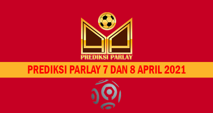 Prediksi Parlay 7 dan 8 April 2021