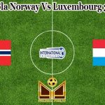 Prediksi Bola Norway Vs Luxembourg 3 Juni 2021
