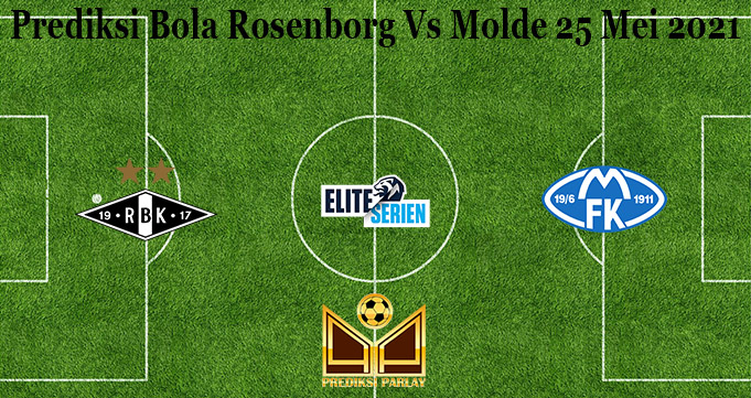 Prediksi Bola Rosenborg Vs Molde 25 Mei 2021