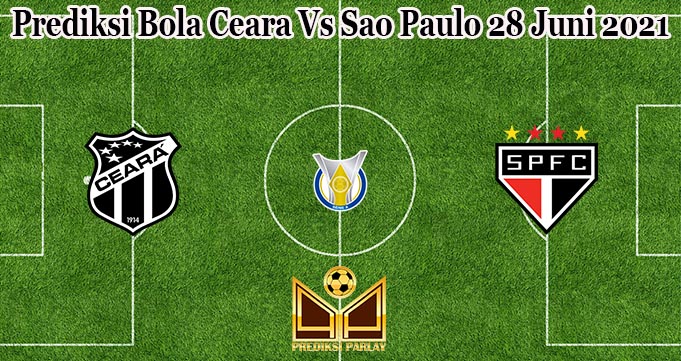 Prediksi Bola Ceara Vs Sao Paulo 28 Juni 2021