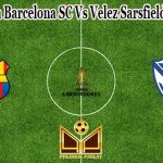 Prediksi Bola Barcelona SC Vs Velez Sarsfield 22 Juli 2021