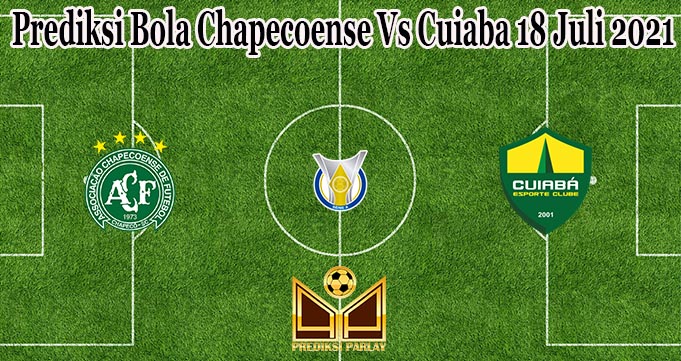 Prediksi Bola Chapecoense Vs Cuiaba 18 Juli 2021