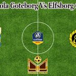 Prediksi Bola Goteborg Vs Elfsborg 6 Juli 2021