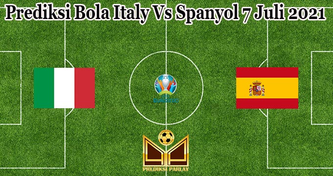 Prediksi Bola Italy Vs Spanyol 7 Juli 2021