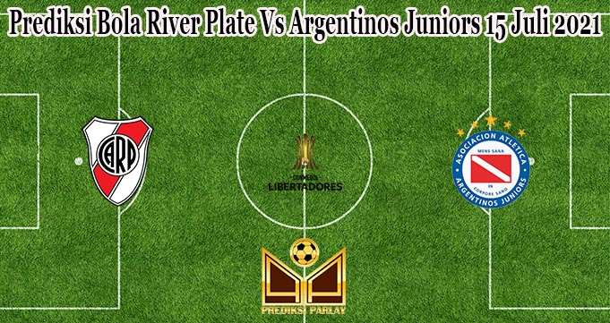 Prediksi Bola River Plate Vs Argentinos Juniors 15 Juli 2021