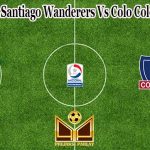 Prediksi Bola Santiago Wanderers Vs Colo Colo 30 Juli 2021