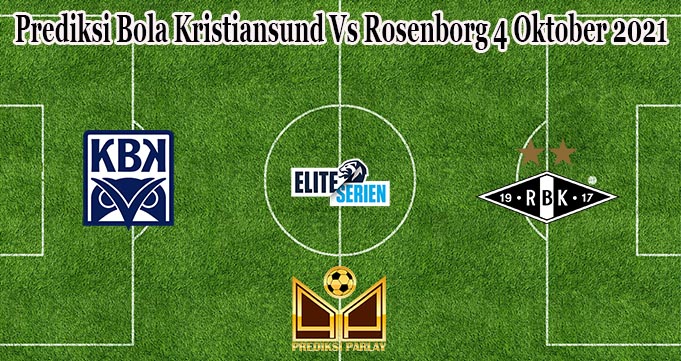 Prediksi Bola Kristiansund Vs Rosenborg 4 Oktober 2021