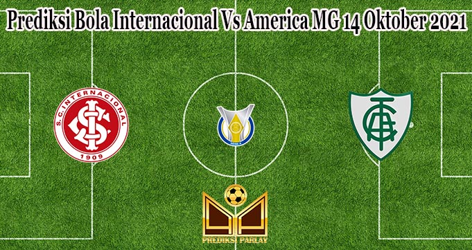 Prediksi Bola Internacional Vs America MG 14 Oktober 2021