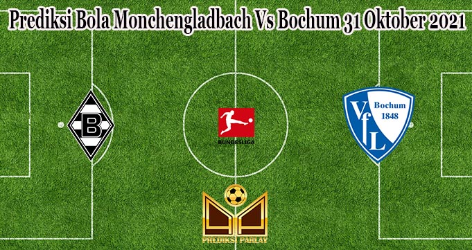 Prediksi Bola Monchengladbach Vs Bochum 31 Oktober 2021