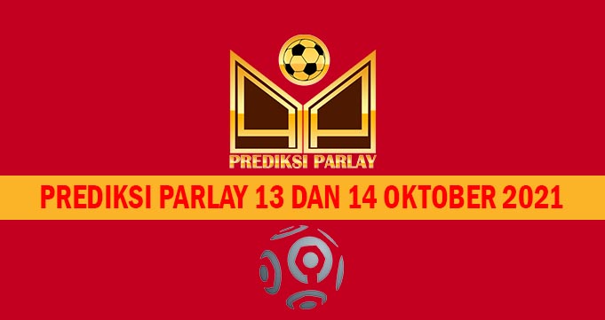 Prediksi Parlay 13 dan 14 Oktober 2021