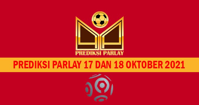 Prediksi Parlay 17 dan 18 Oktober 2021