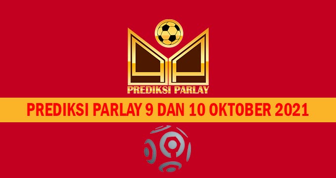 Prediksi Parlay 9 dan 10 Oktober 2021