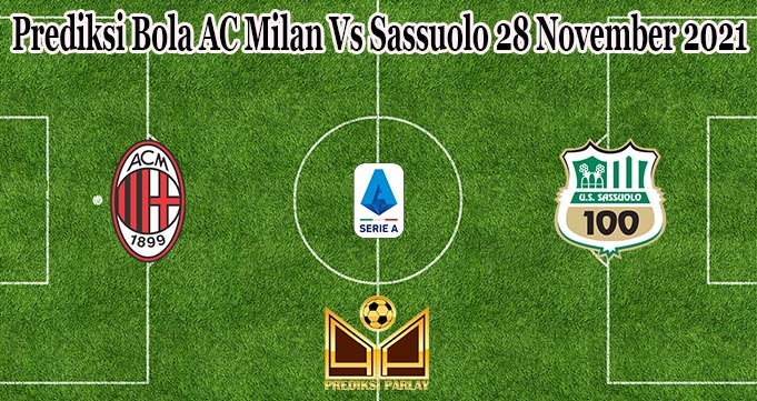 Prediksi Bola AC Milan Vs Sassuolo 28 November 2021