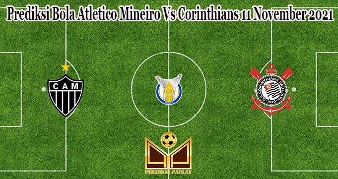 Prediksi Bola Atletico Mineiro Vs Corinthians 11 November 2021
