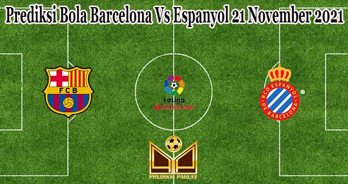 Prediksi Bola Barcelona Vs Espanyol 21 November 2021
