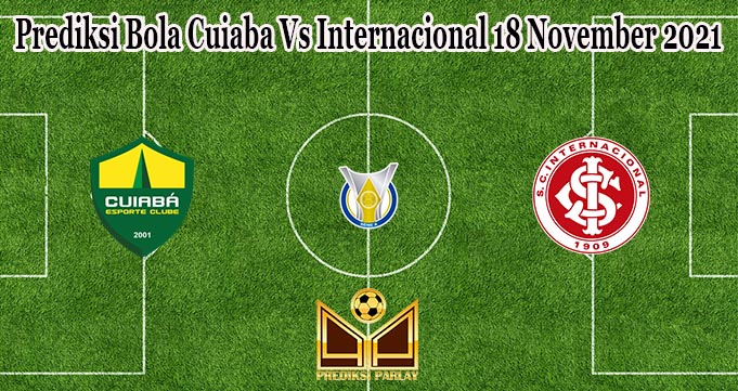 Prediksi Bola Cuiaba Vs Internacional 18 November 2021
