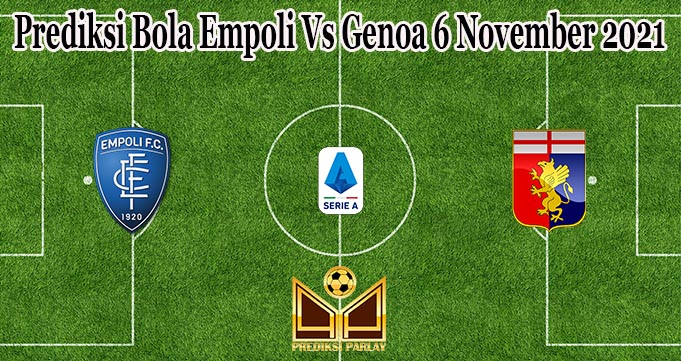 Prediksi Bola Empoli Vs Genoa 6 November 2021