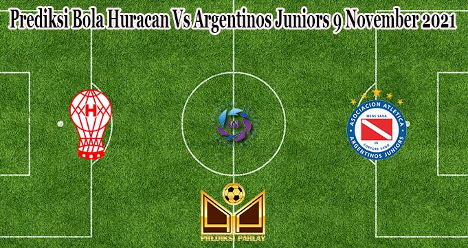 Prediksi Bola Huracan Vs Argentinos Juniors 9 November 2021 