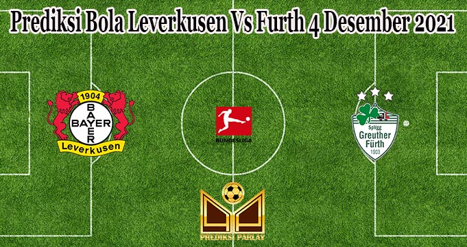 Prediksi Bola Leverkusen Vs Furth 4 Desember 2021