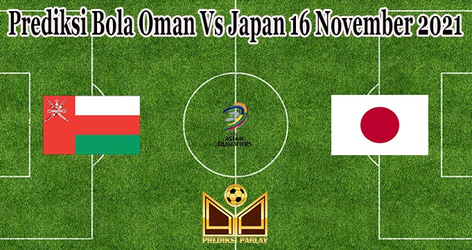 Prediksi Bola Oman Vs Japan 16 November 2021