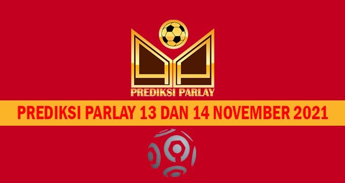 Prediksi Parlay 13 dan 14 November 2021