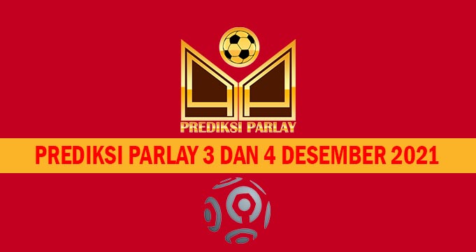 Prediksi Parlay 3 dan 4 Desember 2021