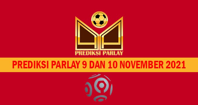 Prediksi Parlay 9 dan 10 November 2021