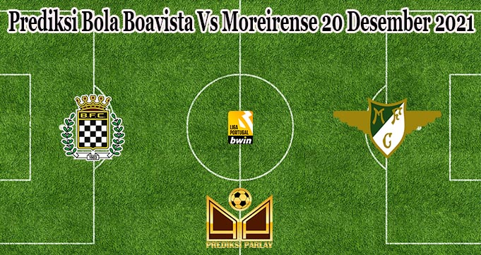 Prediksi Bola Boavista Vs Moreirense 20 Desember 2021