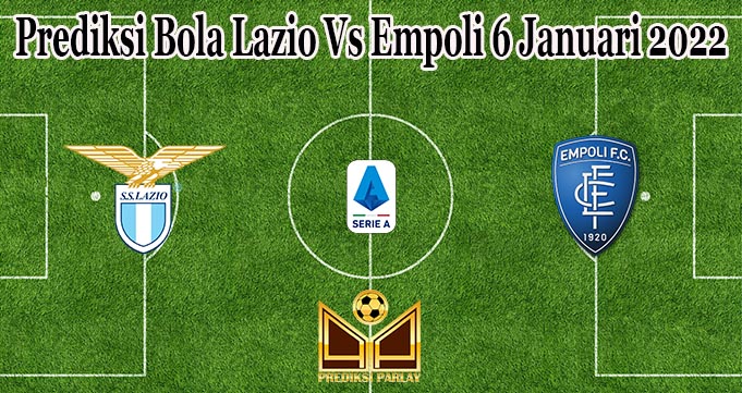 Prediksi Bola Lazio Vs Empoli 6 Januari 2022