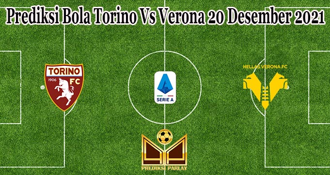 Prediksi Bola Torino Vs Verona 20 Desember 2021
