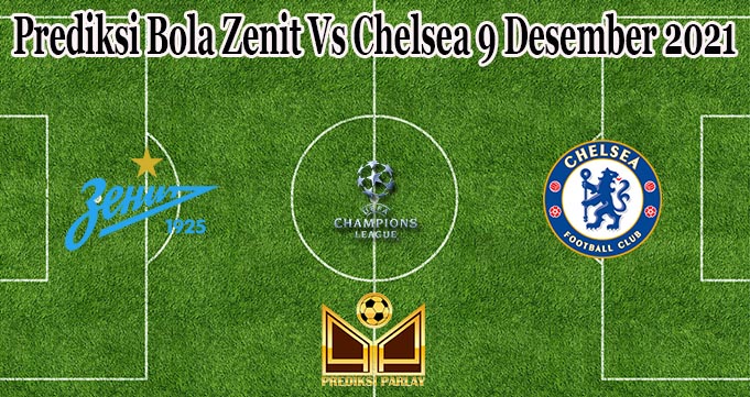 Prediksi Bola Zenit Vs Chelsea 9 Desember 2021
