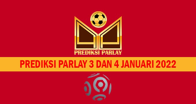 Prediksi Parlay 3 dan 4 Januari 2022